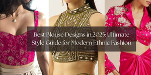 Best Blouse Designs in 2025: Ultimate Style Guide for Modern Ethnic Fashion