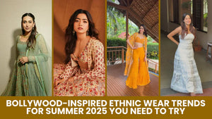 Bollywood-Inspired Ethnic Wear Trends for Summer 2025 You Need to Try