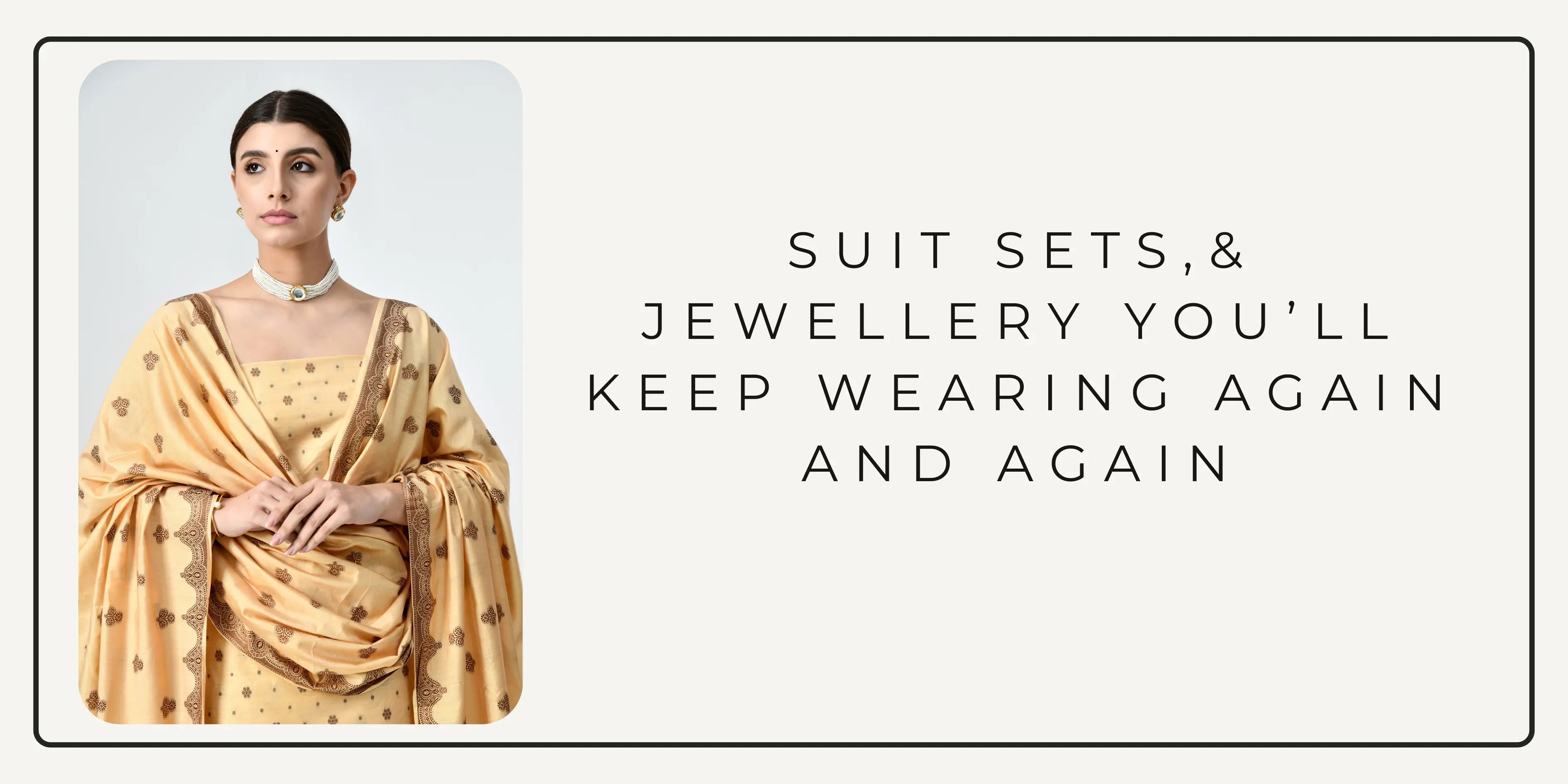 Suit Sets, Festive Wear, Unstitched Fabrics & Jewellery You’ll Wear on Repeat