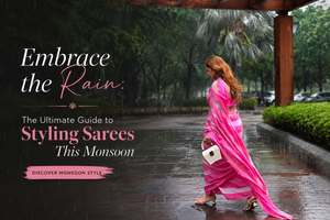 Embrace the Rain: The Ultimate Guide to Styling Sarees This Monsoon